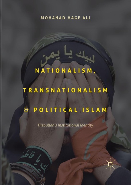 Nationalism, Transnationalism, and Political Islam: Hizbullahs Institutional Identity