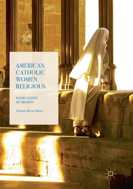 American Catholic Women Religious: Radicalized by Mission