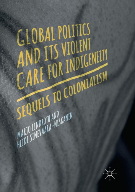 Global Politics and Its Violent Care for Indigeneity: Sequels to Colonialism