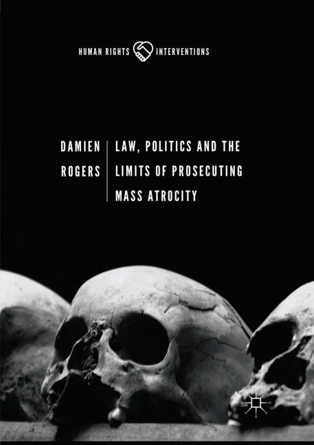 Law, Politics and the Limits of Prosecuting Mass Atrocity