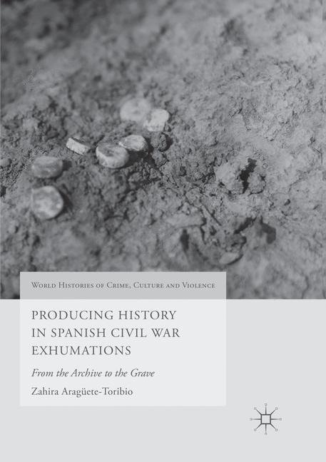 Producing History in Spanish Civil War Exhumations: From the Archive to the Grave