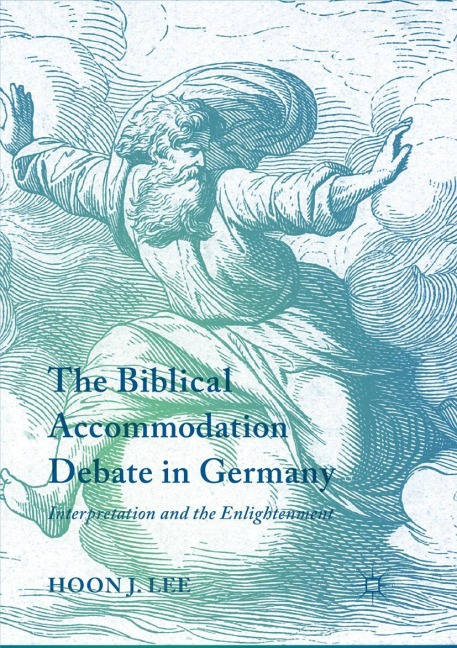 The Biblical Accommodation Debate in Germany: Interpretation and the Enlightenment