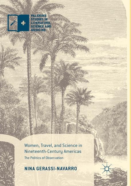 Women, Travel, and Science in Nineteenth-Century Americas: The Politics of Observation