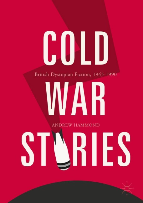 Cold War Stories: British Dystopian Fiction, 1945-1990