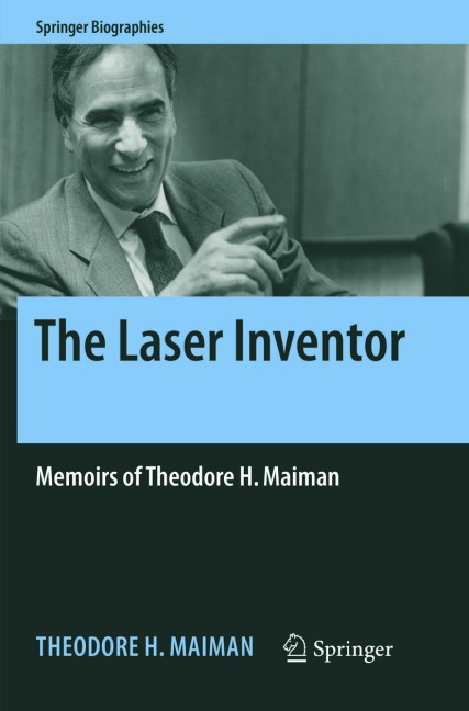The Laser Inventor: Memoirs of Theodore H. Maiman