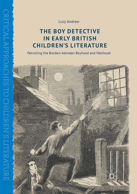 The Boy Detective in Early British Childrens Literature: Patrolling the Borders between Boyhood and Manhood