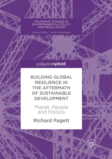 Building Global Resilience in the Aftermath of Sustainable Development: Planet, People and Politics