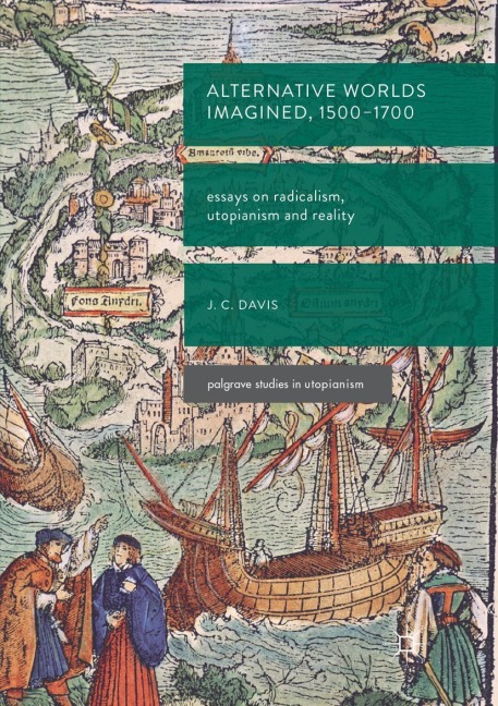 Alternative Worlds Imagined, 1500-1700: Essays on Radicalism, Utopianism and Reality