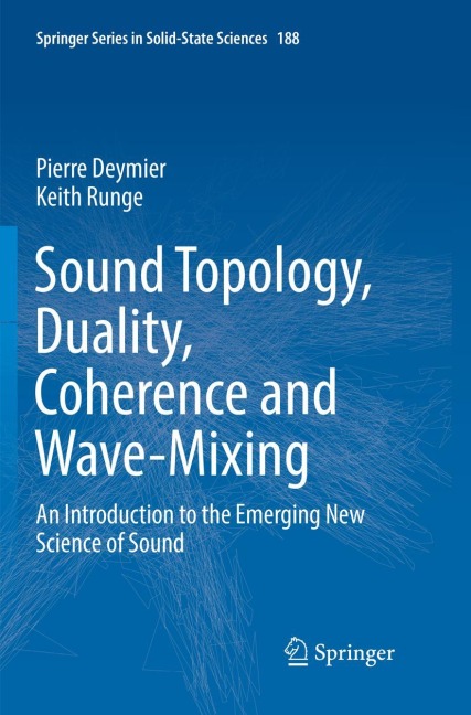 Sound Topology, Duality, Coherence and Wave-Mixing: An Introduction to the Emerging New Science of Sound