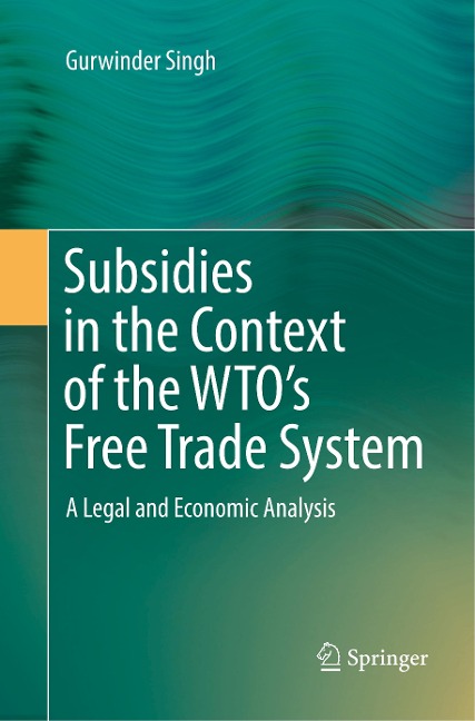 Subsidies in the Context of the WTOs Free Trade System: A Legal and Economic Analysis