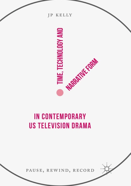 Time, Technology and Narrative Form in Contemporary US Television Drama: Pause, Rewind, Record