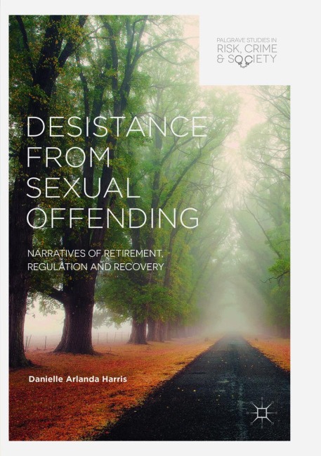 Desistance from Sexual Offending: Narratives of Retirement, Regulation and Recovery