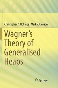 Wagners Theory of Generalised Heaps