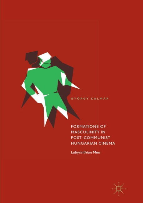Formations of Masculinity in Post-Communist Hungarian Cinema: Labyrinthian Men