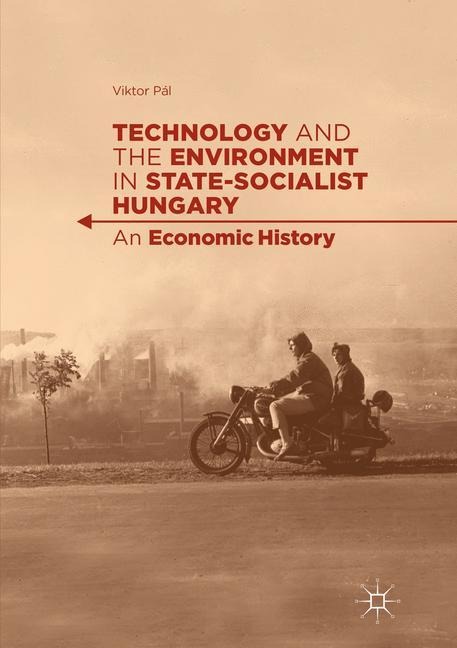 Technology and the Environment in State-Socialist Hungary: An Economic History