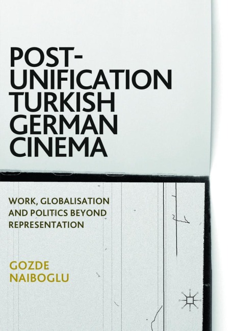 Post-Unification Turkish German Cinema: Work, Globalisation and Politics Beyond Representation