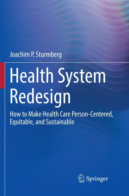Health System Redesign: How to Make Health Care Person-Centered, Equitable, and Sustainable