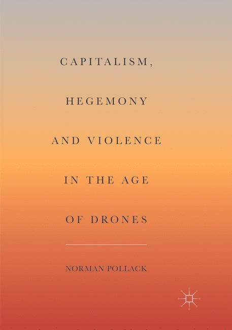 Capitalism, Hegemony and Violence in the Age of Drones