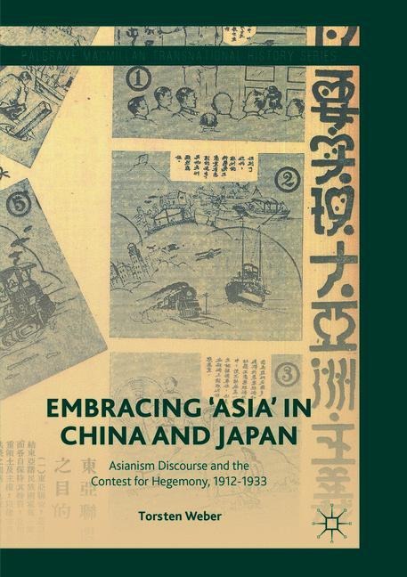 Embracing Asia in China and Japan: Asianism Discourse and the Contest for Hegemony, 1912-1933