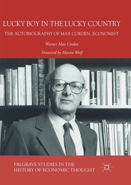 Lucky Boy in the Lucky Country: The Autobiography of Max Corden, Economist