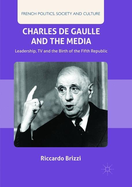 Charles De Gaulle and the Media: Leadership, TV and the Birth of the Fifth Republic