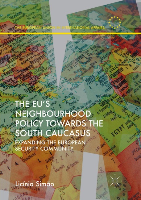 The EUs Neighbourhood Policy towards the South Caucasus: Expanding the European Security Community