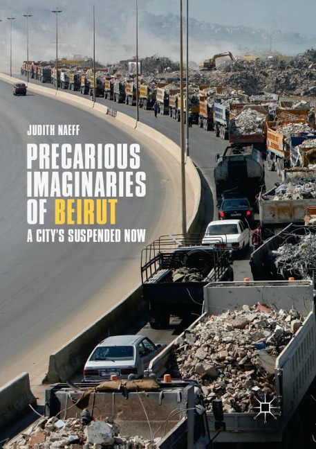 Precarious Imaginaries of Beirut: A Citys Suspended Now