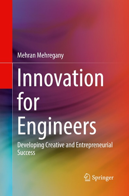 Innovation for Engineers: Developing Creative and Entrepreneurial Success