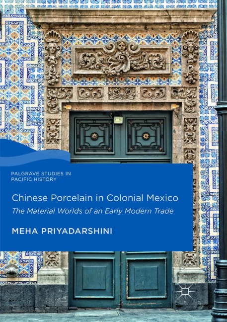 Chinese Porcelain in Colonial Mexico: The Material Worlds of an Early Modern Trade