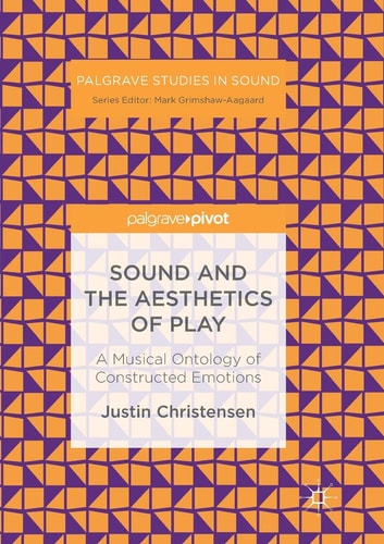 Sound and the Aesthetics of Play A Musical Ontology of Constructed Emotions