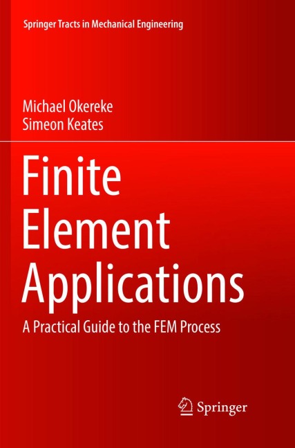 Finite Element Applications: A Practical Guide to the FEM Process