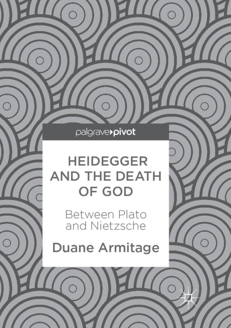 Heidegger and the Death of God: Between Plato and Nietzsche