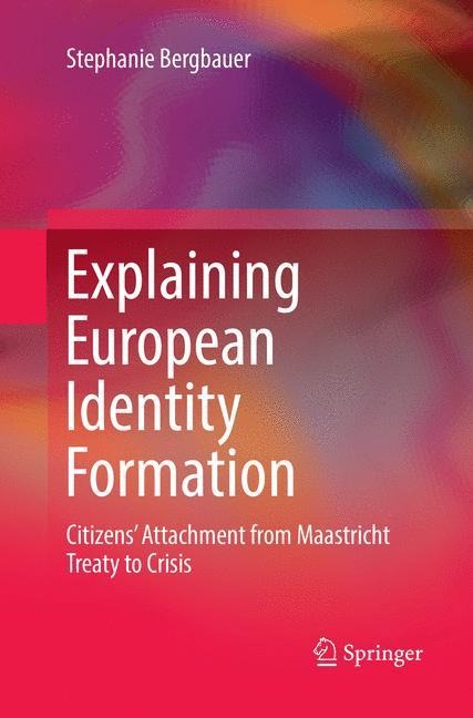 Explaining European Identity Formation: Citizens Attachment from Maastricht Treaty to Crisis