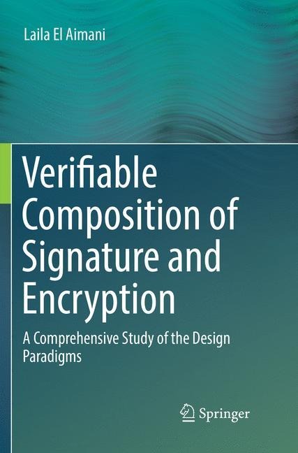 Verifiable Composition of Signature and Encryption: A Comprehensive Study of the Design Paradigms