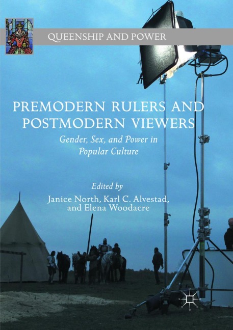 Premodern Rulers and Postmodern Viewers Gender, Sex, and Power in Popular Culture