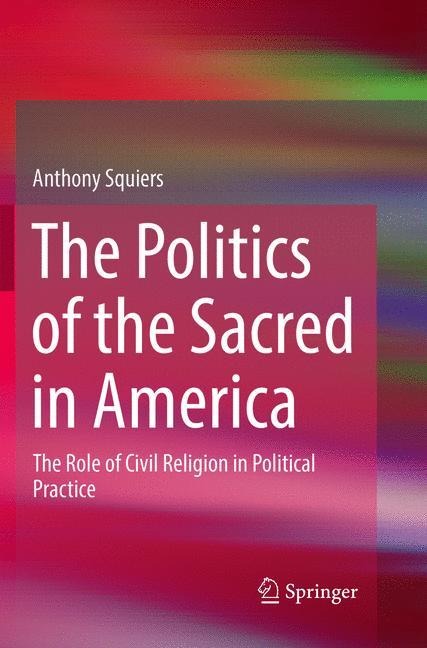 The Politics of the Sacred in America: The Role of Civil Religion in Political Practice