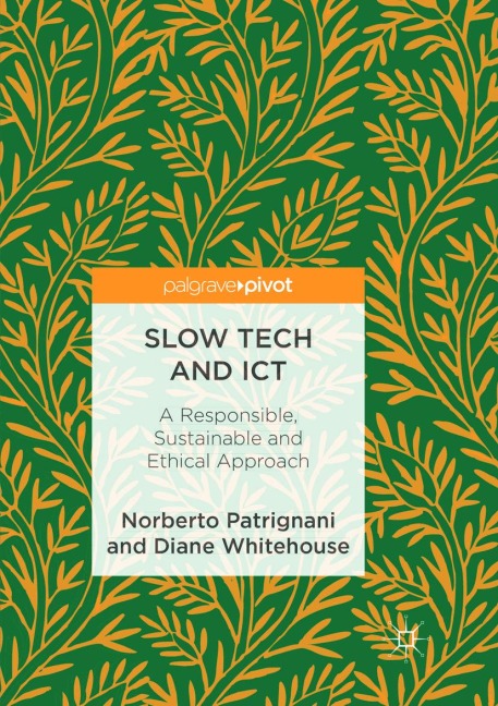 Slow Tech and ICT: A Responsible, Sustainable and Ethical Approach
