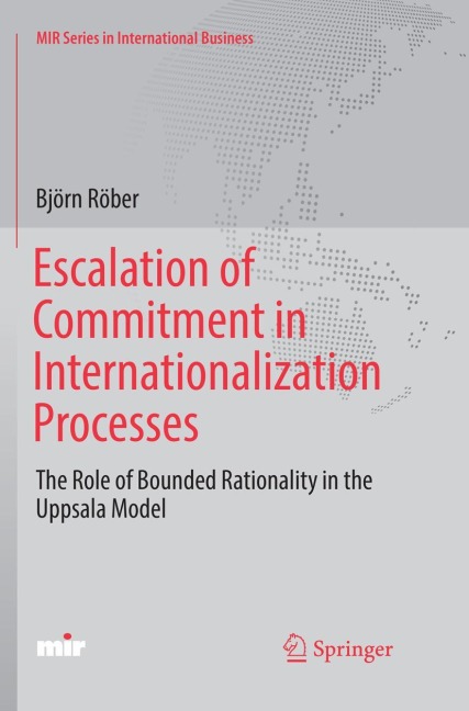 Escalation of Commitment in Internationalization Processes: The Role of Bounded Rationality in the Uppsala Model