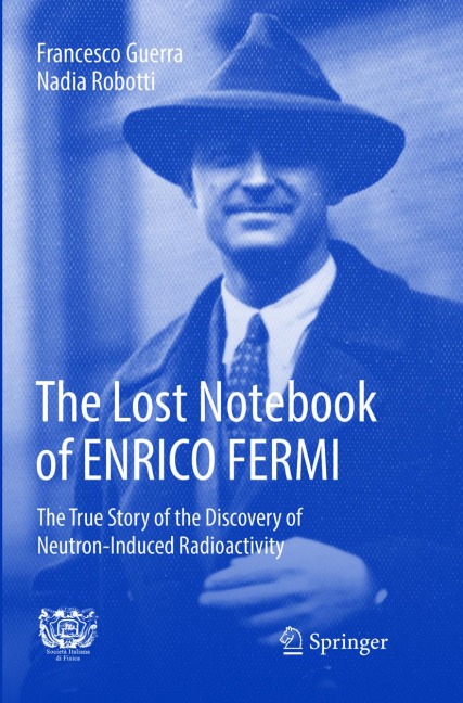 The Lost Notebook of ENRICO FERMI: The True Story of the Discovery of Neutron-Induced Radioactivity