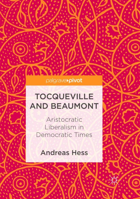 Tocqueville and Beaumont: Aristocratic Liberalism in Democratic Times