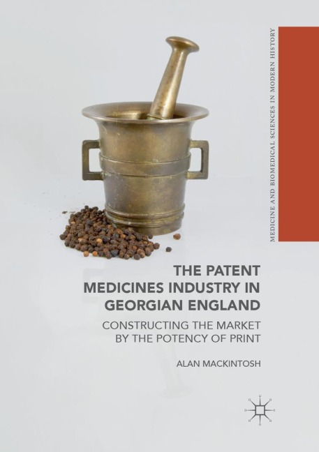 The Patent Medicines Industry in Georgian England: Constructing the Market by the Potency of Print