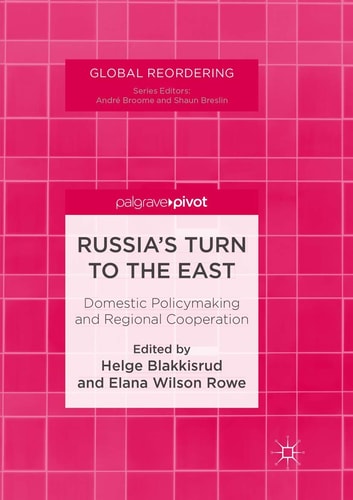 Russia's Turn to the East Domestic Policymaking and Regional Cooperation