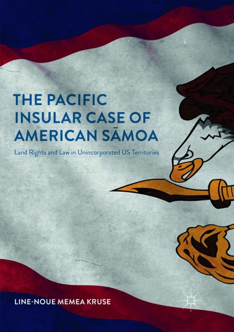 The Pacific Insular Case of American S¿moa: Land Rights and Law in Unincorporated US Territories