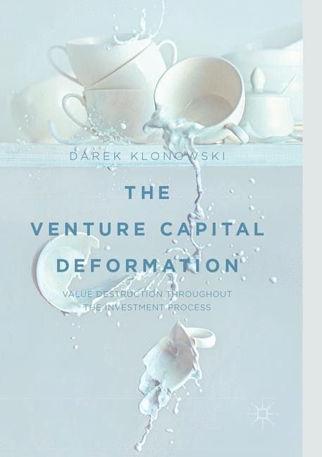 The Venture Capital Deformation: Value Destruction throughout the Investment Process