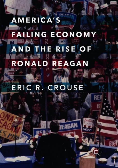 Americas Failing Economy and the Rise of Ronald Reagan
