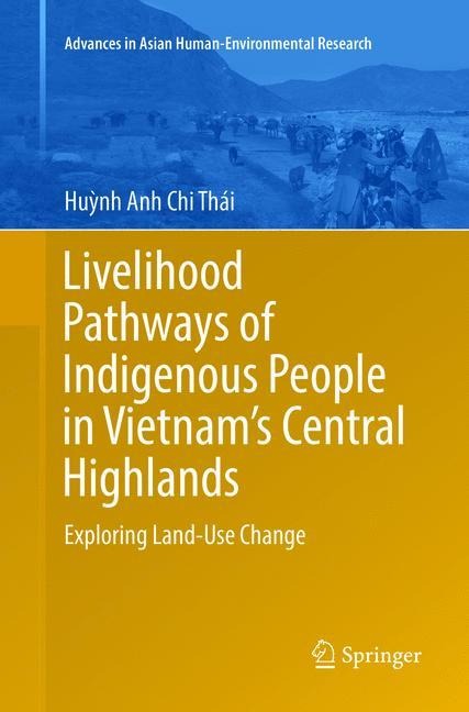 Livelihood Pathways of Indigenous People in Vietnams Central Highlands: Exploring Land-Use Change