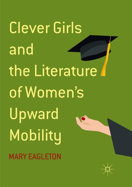 Clever Girls and the Literature of Womens Upward Mobility