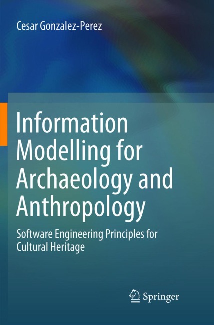 Information Modelling for Archaeology and Anthropology: Software Engineering Principles for Cultural Heritage