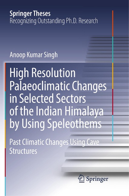 High Resolution Palaeoclimatic Changes in Selected Sectors of the Indian Himalaya by Using Speleothems: Past Climatic Changes Using Cave Structures
