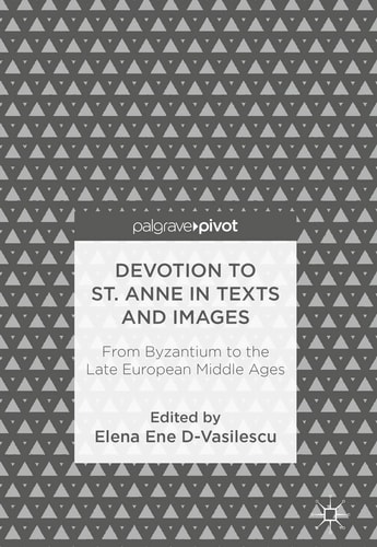 Devotion to St. Anne in Texts and Images From Byzantium to the Late European Middle Ages